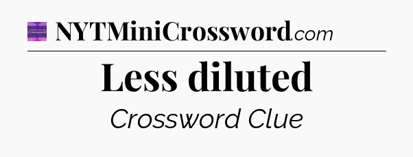 Less diluted - Thomas Joseph Crossword