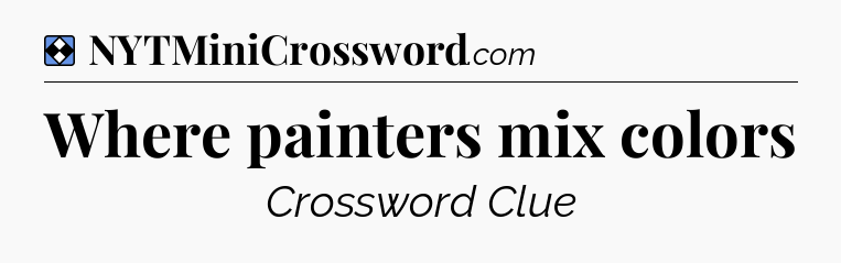 Solution: Where painters mix colors - NYT Mini Crossword