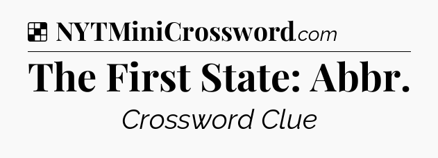 Solution: The First State: Abbr - NYT Crossword