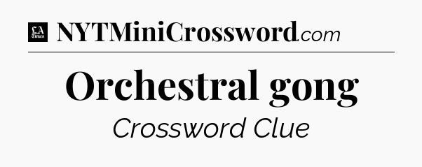 Orchestral gong - LA Times Crossword