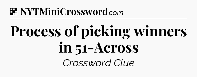 Solution: Process of picking winners in 51-Across - NYT Crossword