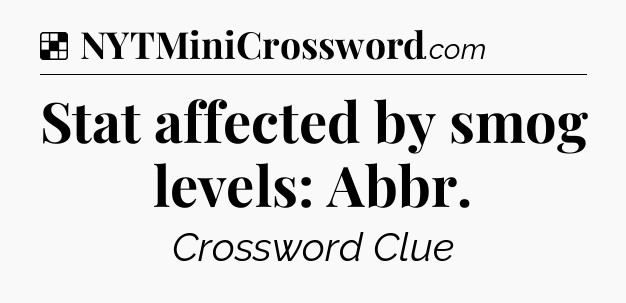 Solution: Stat affected by smog levels: Abbr - NYT Crossword