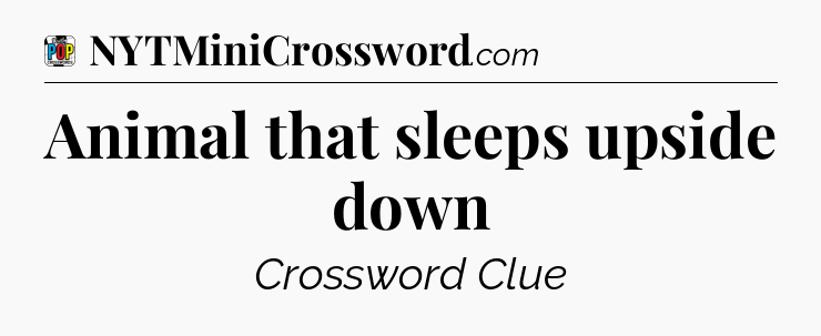 Animal that sleeps upside down Crossword Clue