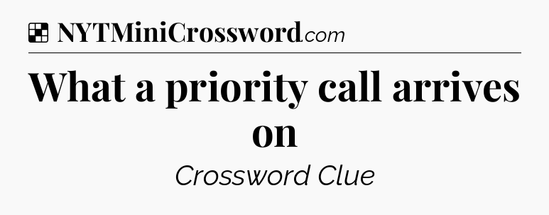 Solution: What a priority call arrives on - NYT Crossword