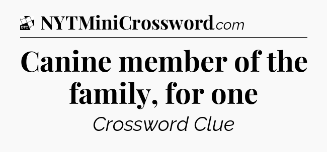 Canine member of the family, for one - Daily Themed Classic Crossword