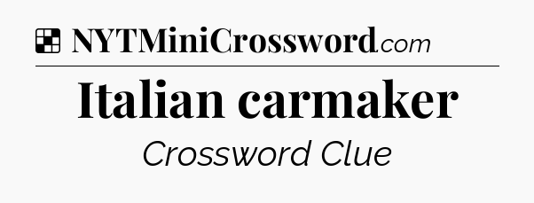 Solution: Italian carmaker - NYT Crossword