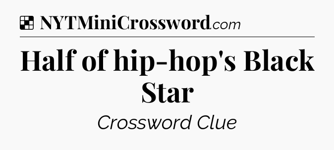 Solution: Half of hip-hop's Black Star - NYT Crossword