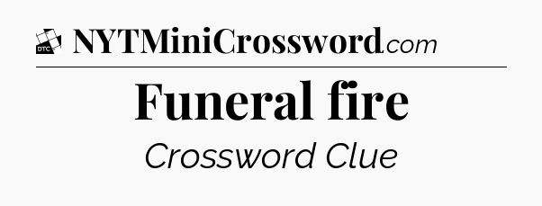 Funeral fire - Daily Themed Classic Crossword