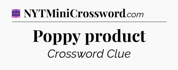 Poppy product - Thomas Joseph Crossword