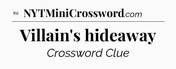 Villain's hideaway - WSJ Crossword