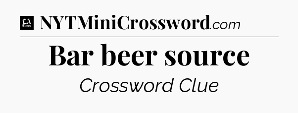 Bar beer source - LA Times Crossword
