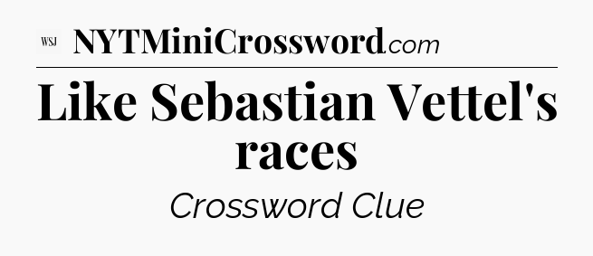 Like Sebastian Vettel's races - WSJ Crossword