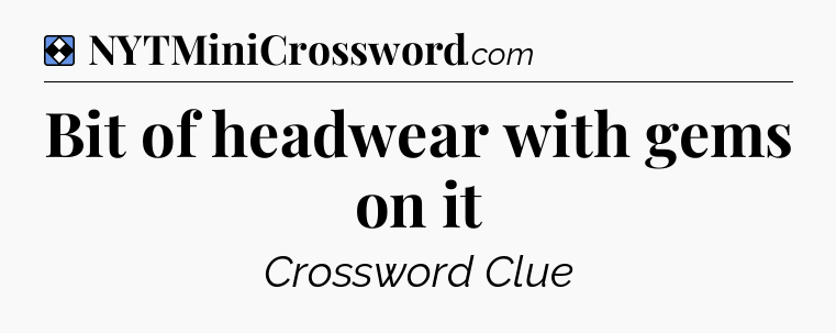 Solution: Bit of headwear with gems on it - NYT Mini Crossword
