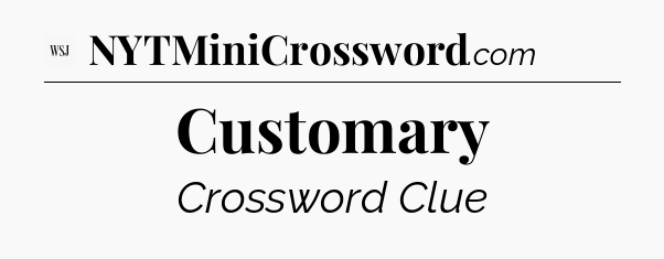 Customary - WSJ Crossword