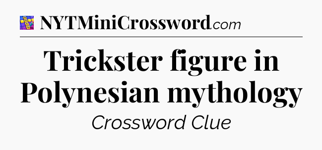 Trickster figure in Polynesian mythology Codycross