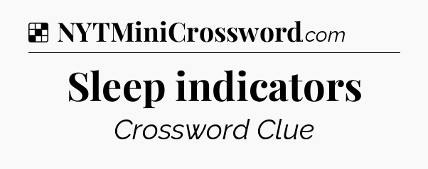 Solution: Sleep indicators - NYT Crossword