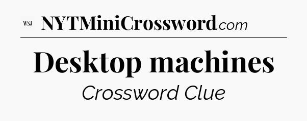 Desktop machines - WSJ Crossword