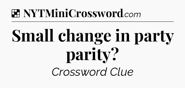 Solution: Small change in party parity - NYT Crossword