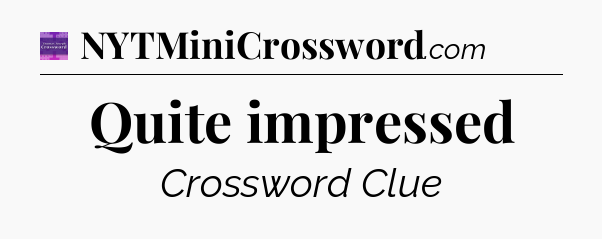 Quite impressed - Thomas Joseph Crossword