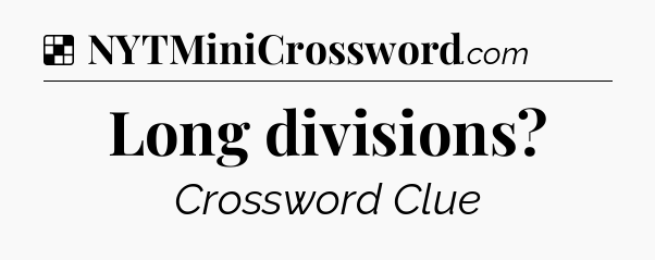 Solution: Long divisions - NYT Crossword