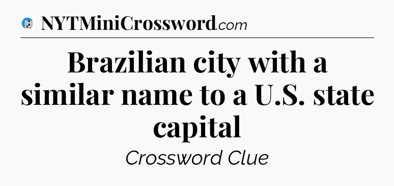 Brazilian city with a similar name to a U.S. state capital Crossword Clue