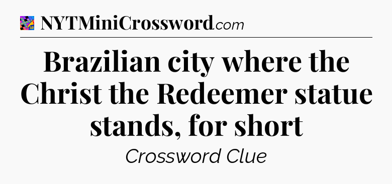 Brazilian city where the Christ the Redeemer statue stands, for short Crossword Clue