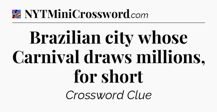 Brazilian city whose Carnival draws millions, for short Crossword Clue