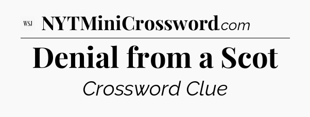 Denial from a Scot - WSJ Crossword