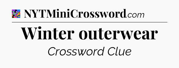 Winter outerwear Crossword Clue