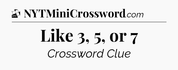 Like 3, 5, or 7 - Daily Themed Classic Crossword