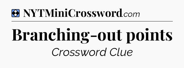 Solution: Branching-out points - NYT Mini Crossword