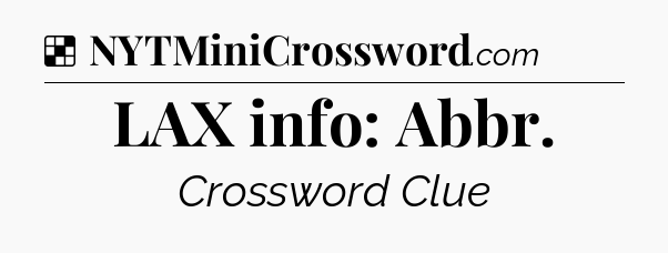 Solution: LAX info: Abbr - NYT Crossword