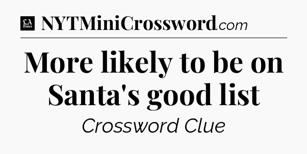 More likely to be on Santa's good list - LA Times Crossword