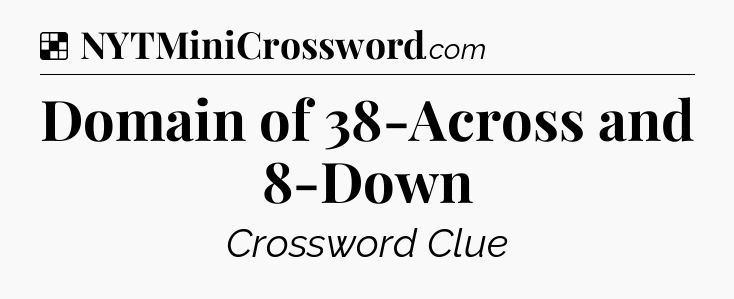 Solution: Domain of 38-Across and 8-Down - NYT Crossword