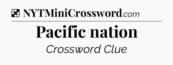 Solution: Pacific nation - NYT Crossword