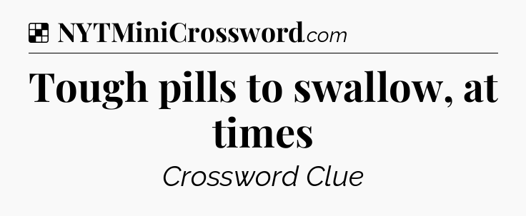 Solution: Tough pills to swallow, at times - NYT Crossword
