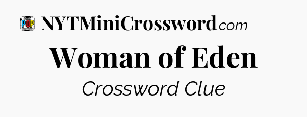 Woman of Eden Crossword Clue