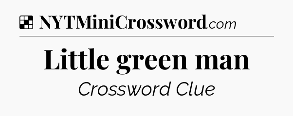 Solution: Little green man - NYT Crossword