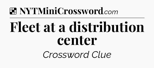 Solution: Fleet at a distribution center - NYT Crossword
