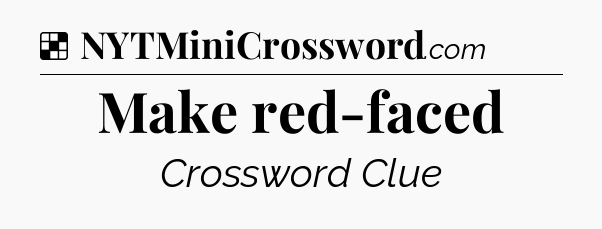 Solution: Make red-faced - NYT Crossword