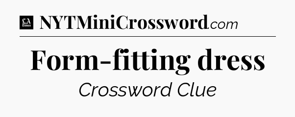 Form-fitting dress - LA Times Crossword