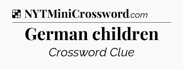 Solution: German children - NYT Crossword