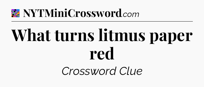 What turns litmus paper red Crossword Clue