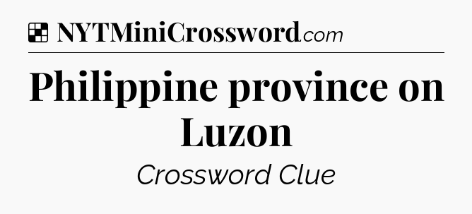 Solution: Philippine province on Luzon - NYT Crossword