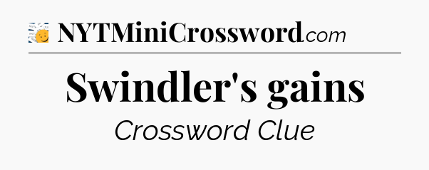 Swindler's gains - 7 Little Words