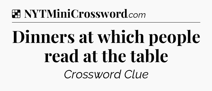 Solution: Dinners at which people read at the table - NYT Crossword