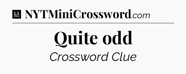 Quite odd - LA Times Crossword