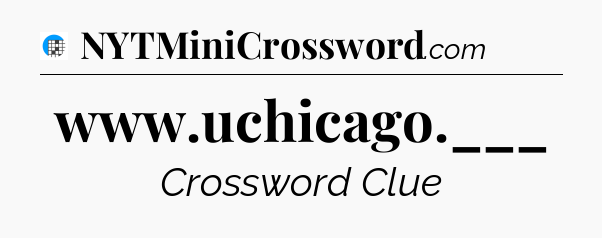 www.uchicago.___ Crossword Clue