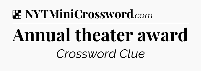 Solution: Annual theater award - NYT Crossword