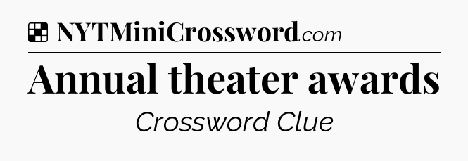 Solution: Annual theater awards - NYT Crossword